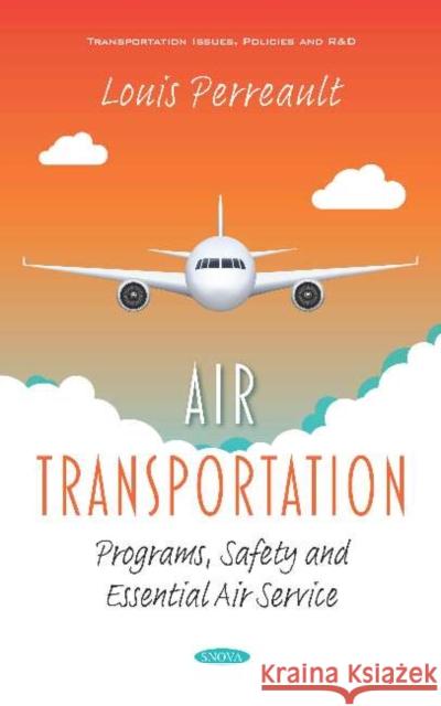 Air Transportation: Programs, Safety and Essential Air Service Louis Perreault 9781536163063