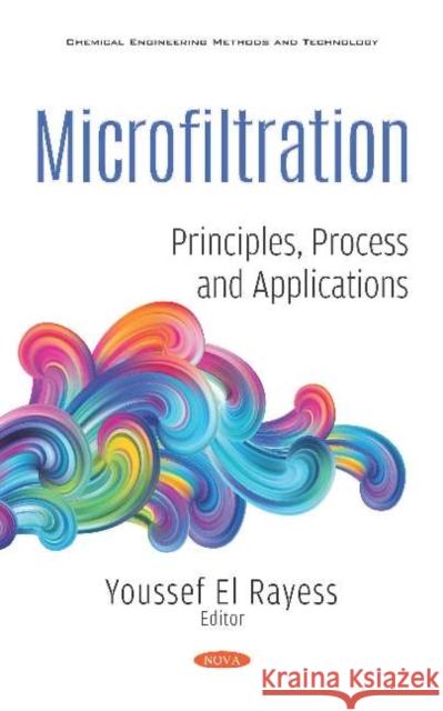 Microfiltration: Principles, Process and Applications Youssef El Rayess 9781536163209 Nova Science Publishers Inc (RJ)