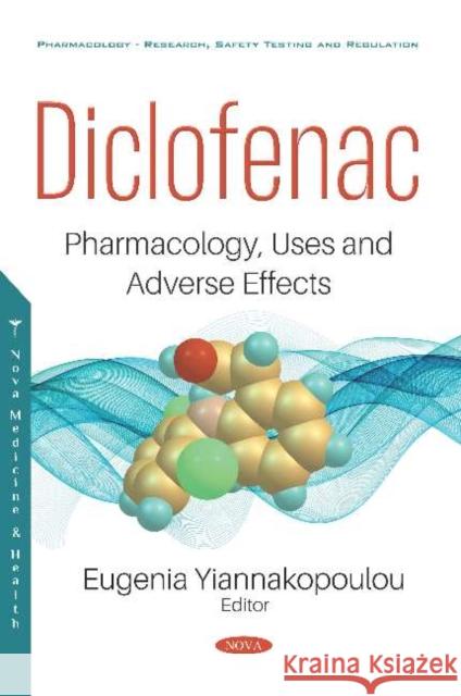 Diclofenac: Pharmacology, Uses and Adverse Effects Eugenia Yiannakopoulou   9781536163216