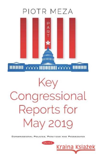 Key Congressional Reports for May 2019. Part I Piotr Meza 9781536163377 Nova Science Publishers Inc (RJ)