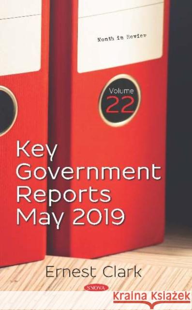 Key Government Reports. Volume 22 - May 2019 Ernest Clark 9781536163391 Nova Science Publishers Inc (RJ)