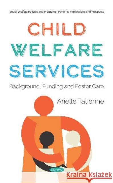 Child Welfare Services: Background, Funding and Foster Care Arielle Tatienne 9781536163605 Nova Science Publishers Inc (RJ)