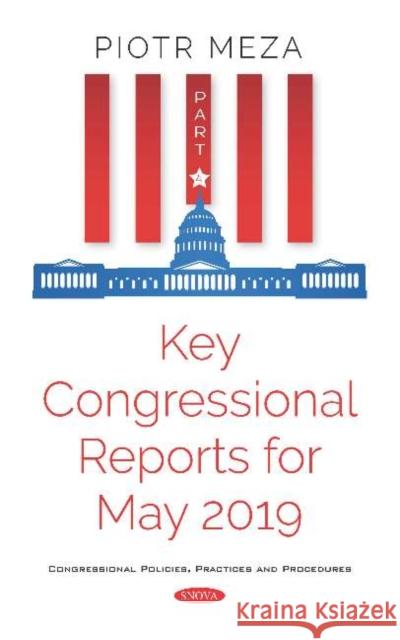 Key Congressional Reports for May 2019. Part IV Piotr Meza   9781536163865 Nova Science Publishers Inc
