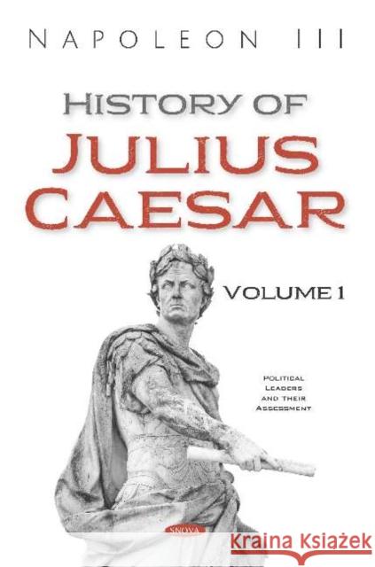 History of Julius Caesar. Volume 1 : Volume 1 Napoleon III   9781536164114 Nova Science Publishers Inc