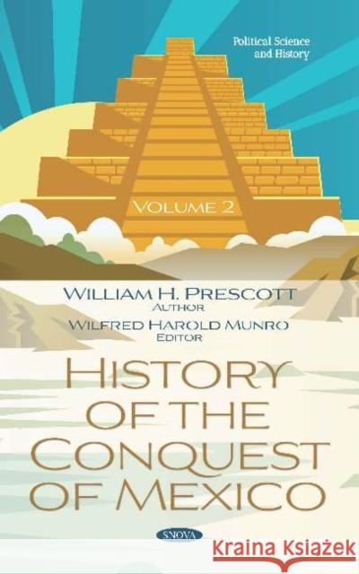 History of the Conquest of Mexico. Volume 2 William H. Prescott Wilfred Harold Munro  9781536164183 Nova Science Publishers Inc