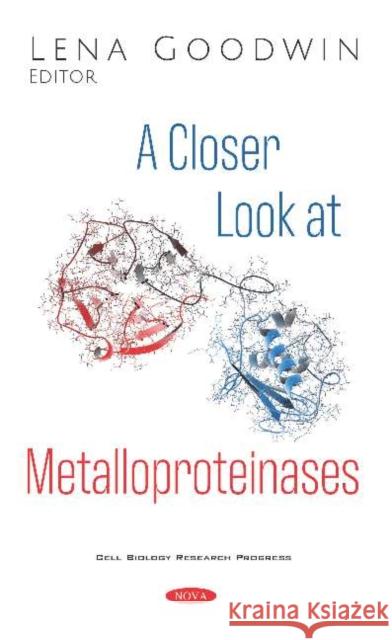 A Closer Look at Metalloproteinases Lena Goodwin   9781536165173 Nova Science Publishers Inc