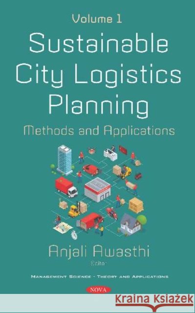 Sustainable City Logistics Planning: Methods and Applications. Volume 1. Volume 1: Methods and Applications -- Volume 1 Anjali Awasthi   9781536165210