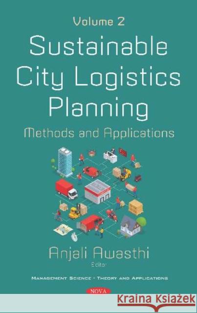 Sustainable City Logistics Planning: Methods and Applications. Volume 2: Methods and Applications -- Volume 2 Anjali Awasthi   9781536165616 Nova Science Publishers Inc