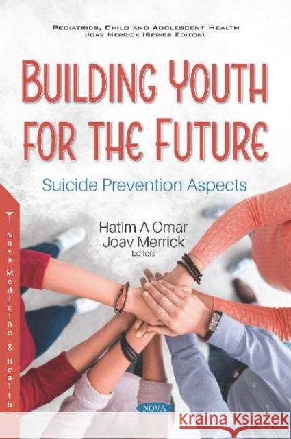 Building Youth for the Future: Suicide Prevention Aspects: Suicide Prevention Aspects Joav Merrick, MD, MMedSci, DMSc   9781536165647 Nova Science Publishers Inc