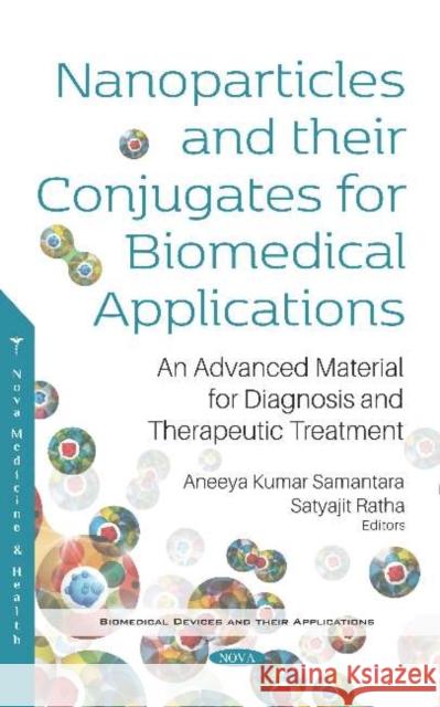 Nanoparticles and their Conjugates for Biomedical Applications: An Advanced Material for Diagnosis and Therapeutic Treatment: An Advanced Material for Diagnosis and Therapeutic Treatment Aneeya Kumar Samantara   9781536165968 Nova Science Publishers Inc