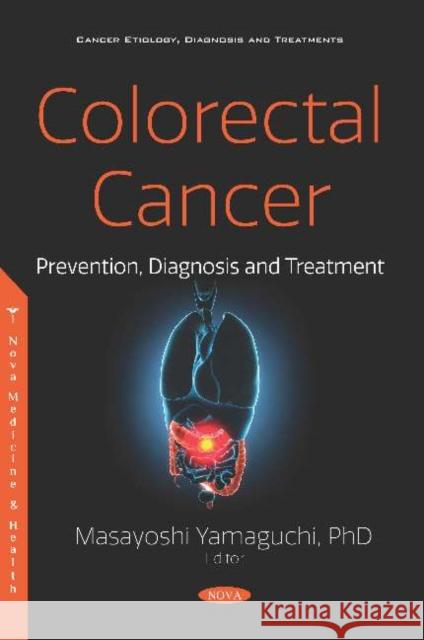 Colorectal Cancer: Prevention, Diagnosis and Treatment Masayoshi Yamaguchi, Ph.D., IOM, FAOE, D   9781536165982 Nova Science Publishers Inc