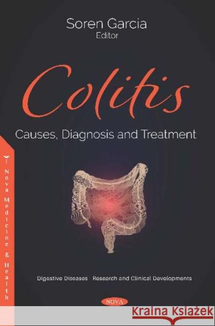 Colitis: Causes, Diagnosis and Treatment: Causes, Diagnosis and Treatment Soren Garcia   9781536166316 Nova Science Publishers Inc