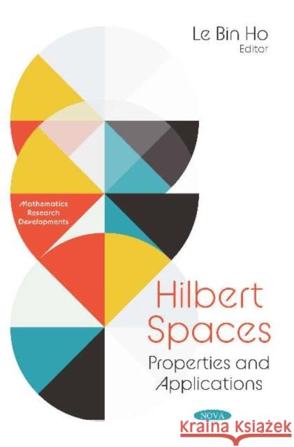 Hilbert Spaces: Properties and Applications: Properties and Applications Le Bin Ho   9781536166330 Nova Science Publishers Inc