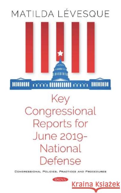 Key Congressional Reports for June 2019 -- National Defense Matilda Levesque   9781536166682 Nova Science Publishers Inc