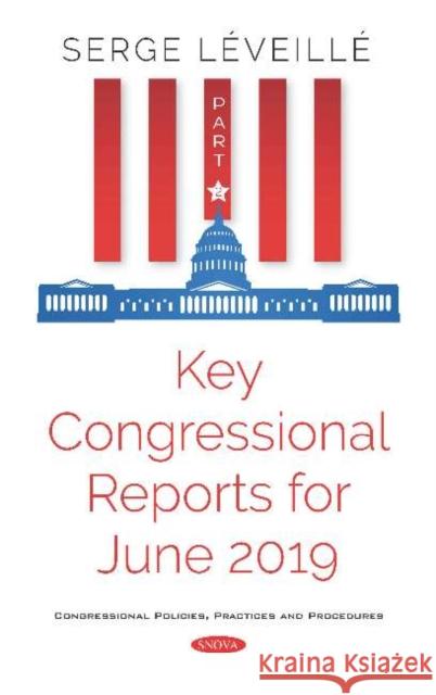 Key Congressional Reports for June 2019. Part II: Part II Serge Leveille   9781536166729 Nova Science Publishers Inc