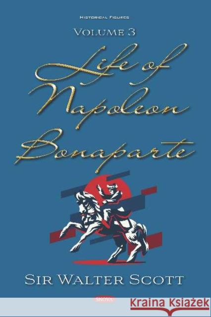 Life of Napoleon Bonaparte. Volume III: Volume III Sir Walter Scott   9781536166965 Nova Science Publishers Inc
