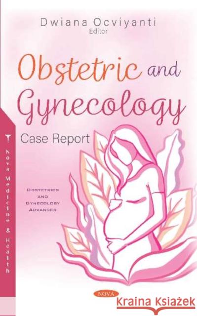 Obstetric and Gynecology Case Report Dwiana Ocviyanti   9781536167115 Nova Science Publishers Inc