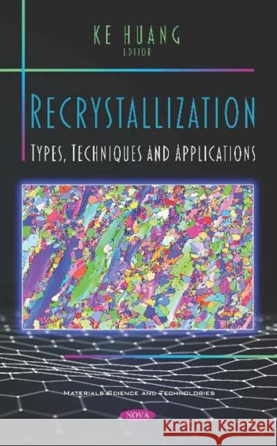 Recrystallization: Types, Techniques and Applications Ke Huang   9781536167375 Nova Science Publishers Inc