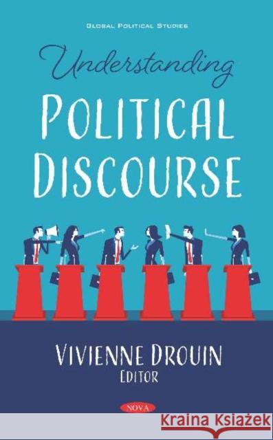 Understanding Political Discourse Vivienne Drouin   9781536167504 Nova Science Publishers Inc