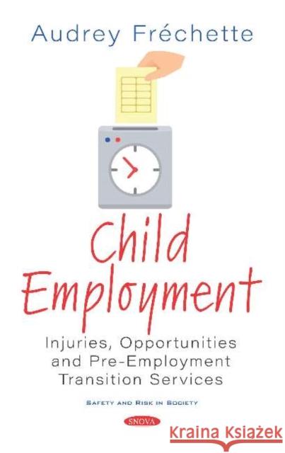 Child Employment: Injuries, Opportunities and Pre-Employment Transition Services Audrey FrA (c)chette   9781536167603 Nova Science Publishers Inc