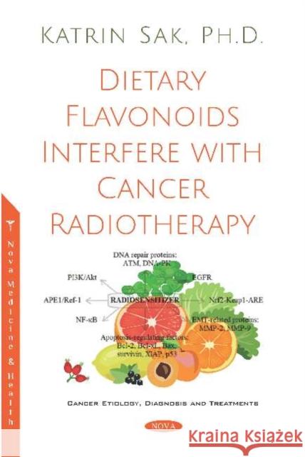 Dietary Flavonoids Interfere with Cancer Radiotherapy Katrin Sak   9781536167801 Nova Science Publishers Inc