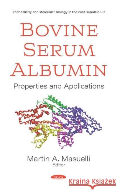 Bovine Serum Albumin: Properties and Applications: Properties and Applications Martin A. Masuelli   9781536167870 Nova Science Publishers Inc