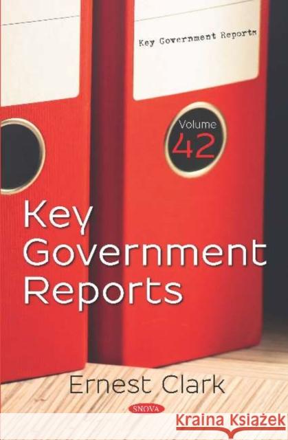 Key Government Reports. Volume 42: Volume 42 Ernest Clark   9781536168068 Nova Science Publishers Inc