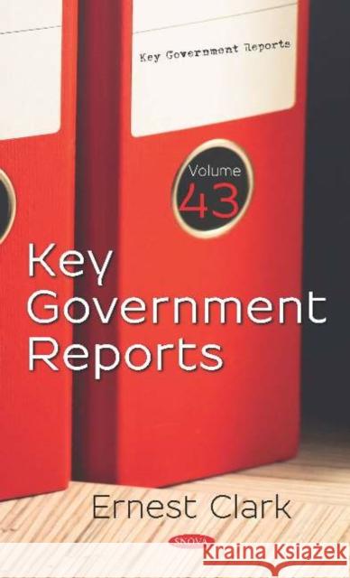 Key Government Reports. Volume 43: Volume 43 Ernest Clark   9781536168082 Nova Science Publishers Inc