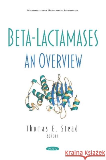 Beta-Lactamases: An Overview: An Overview Thomas E. Stead   9781536168181 Nova Science Publishers Inc