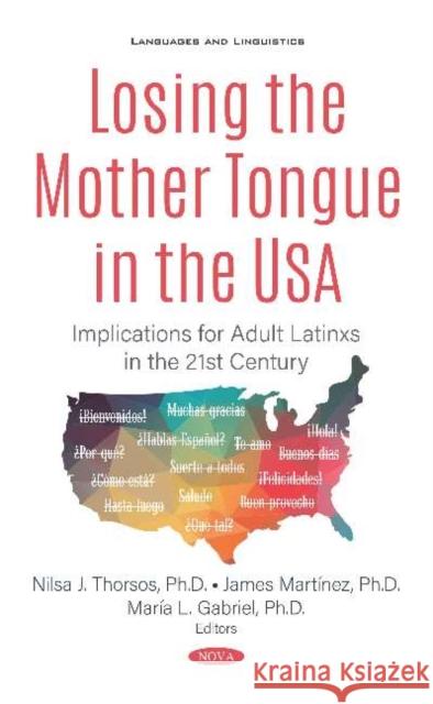 Losing the Mother Tongue in the USA: Implications for Adult Latinxs in the 21st Century James Martinez   9781536168334 Nova Science Publishers Inc