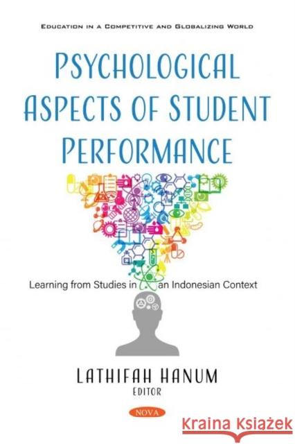 Psychological Aspects of Student Performance: Learning from Studies in an Indonesian Context Lathifah Hanum 9781536168914 Nova Science Publishers Inc (RJ)
