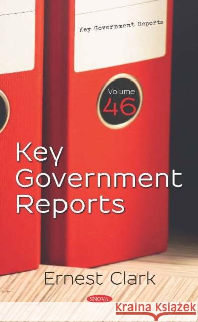Key Government Reports: Volume 46 Ernest Clark 9781536169195 Nova Science Publishers Inc