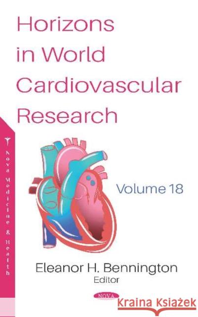 Horizons in World Cardiovascular Research. Volume 18 Eleanor H. Bennington   9781536169256 Nova Science Publishers Inc