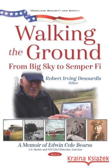 Walking the Ground: From Big Sky to Semper Fi. A Memoir of Edwin Cole Bearss Robert Irving Desourdis   9781536169355 Nova Science Publishers Inc