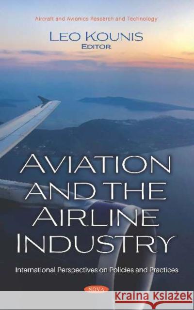 Aviation and the Airline Industry: International Perspectives on Policies and Practices Leo Kounis 9781536169379 Nova Science Publishers Inc (RJ)