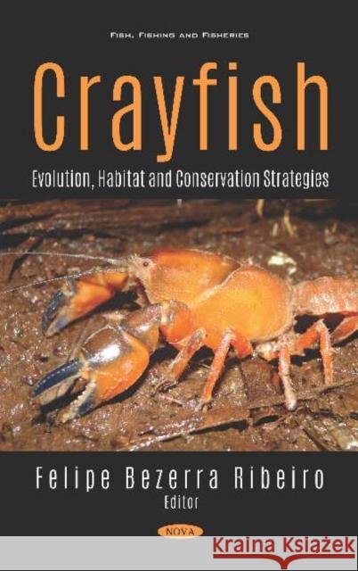 Crayfish: Evolution, Habitat and Conservation Strategies: Evolution, Habitat and Conservation Strategies Felipe Bezerra Ribeiro   9781536169416 Nova Science Publishers Inc