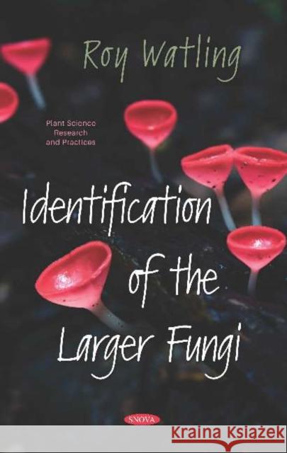 Identification of the Larger Fungi Roy Watling   9781536169690 Nova Science Publishers Inc