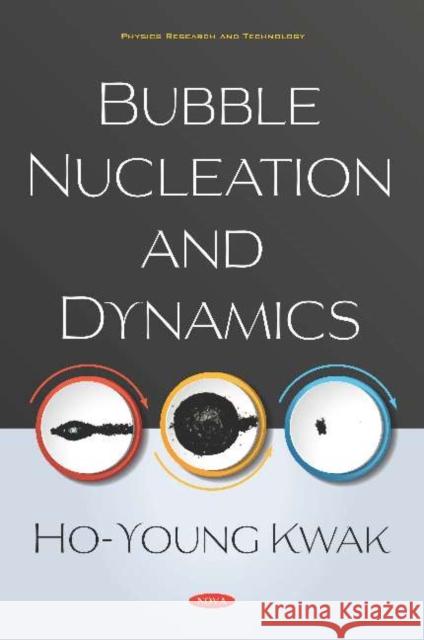 Bubble Nucleation and Dynamics Ho-Young Kwak   9781536169973 Nova Science Publishers Inc