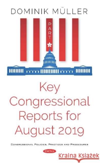 Key Congressional Reports for August 2019: Part IV Dominik Müller 9781536170269
