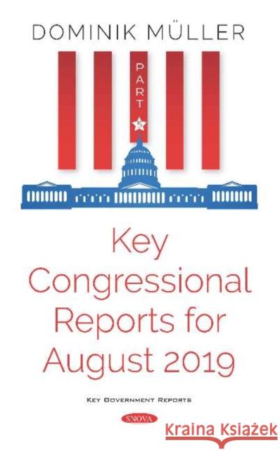 Key Congressional Reports for August 2019: Part V Dominik Müller 9781536170283