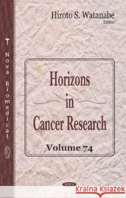 Horizons in Cancer Research. Volume 74: Volume 74 Hiroto S. Watanabe   9781536170733 Nova Science Publishers Inc