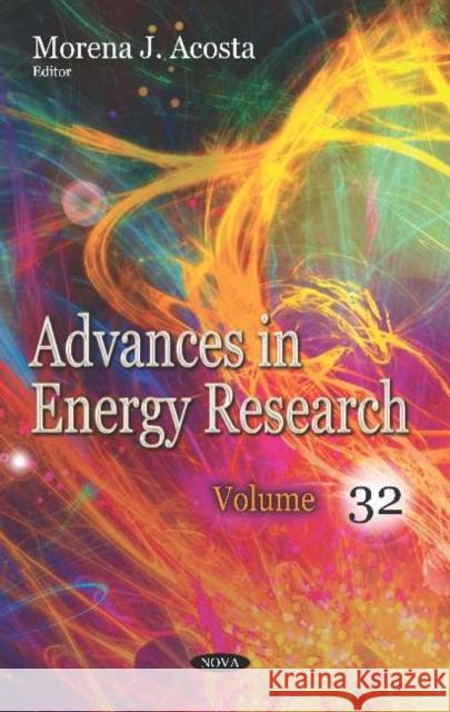 Advances in Energy Research. Volume 32: Volume 32 Morena J. Acosta   9781536170887 Nova Science Publishers Inc