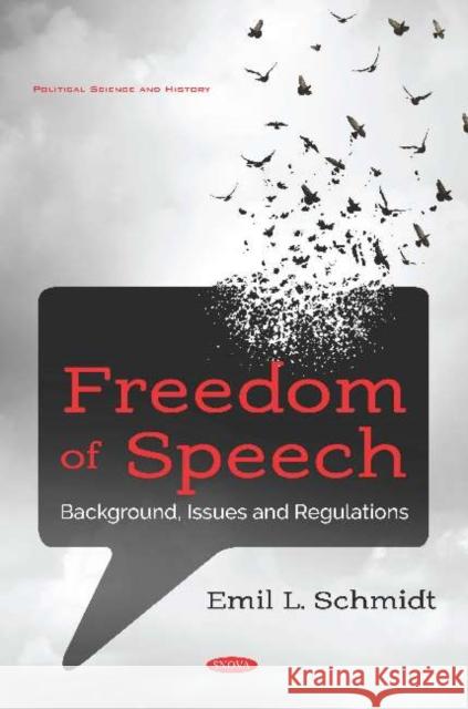 Freedom of Speech: Background, Issues and Regulations Emil L. Schmidt   9781536170962 Nova Science Publishers Inc
