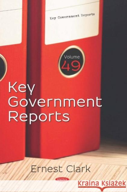 Key Government Reports. Volume 49 Ernest Clark 9781536171020 Nova Science Publishers Inc