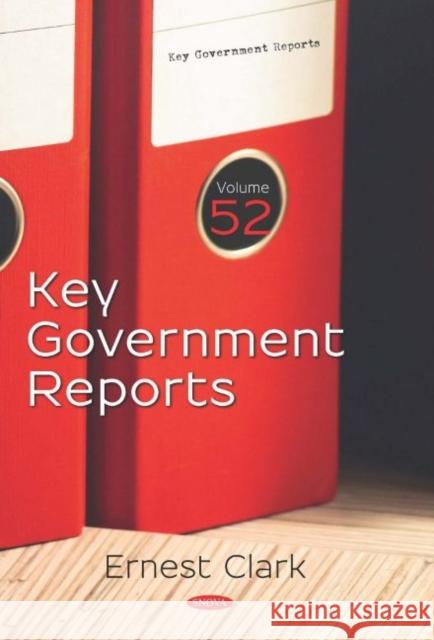 Key Government Reports. Volume 52 Ernest Clark 9781536171082 Nova Science Publishers Inc