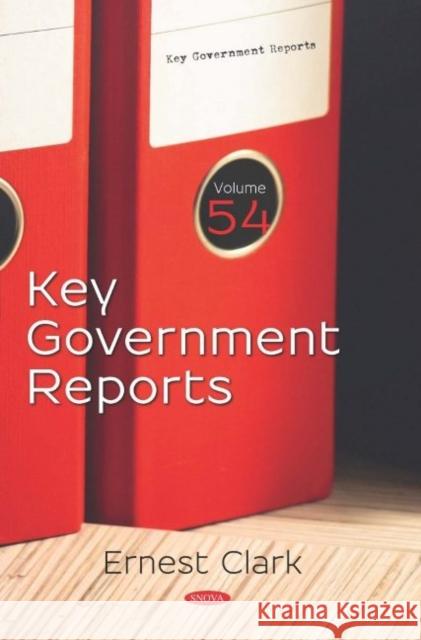 Key Government Reports. Volume 54 Ernest Clark 9781536171259 Nova Science Publishers Inc