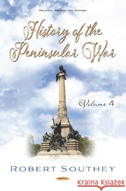History of the Peninsular War. Volume IV: Volume IV Robert Southey   9781536171464 Nova Science Publishers Inc
