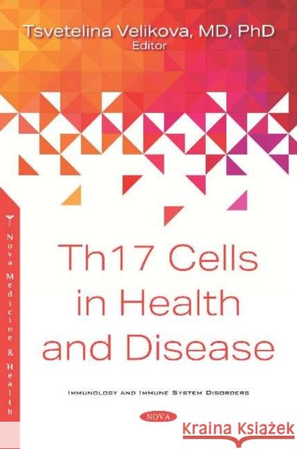 Th17 Cells in Health and Disease Tsvetelina Velikova, MD, PhD   9781536171525 Nova Science Publishers Inc