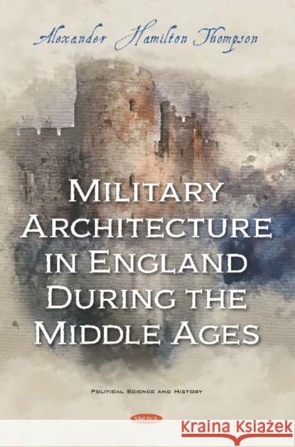 Military Architecture in England During the Middle Ages Alexander Hamilton Thompson   9781536171563