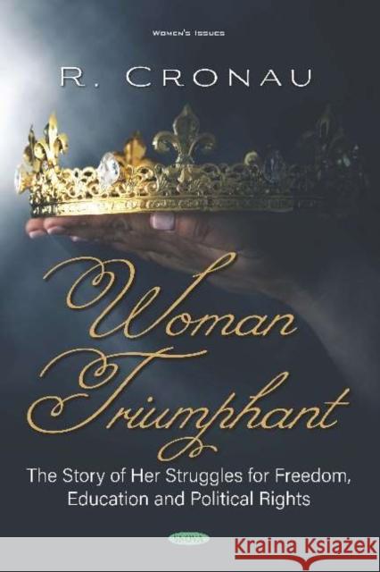 Woman Triumphant: The Story of Her Struggles for Freedom, Education and Political Rights R. Cronau   9781536171587 Nova Science Publishers Inc